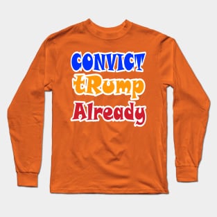 Convict tRump Already - Graffiti - Front Long Sleeve T-Shirt